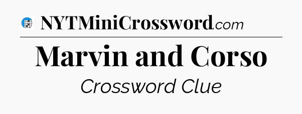 Marvin and Corso Crossword Clue