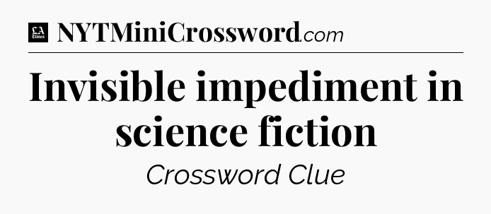 Invisible impediment in science fiction - LA Times Crossword