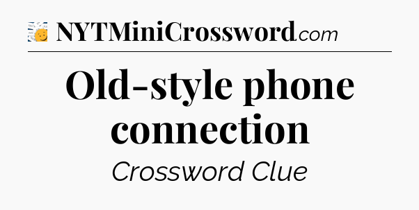 Old-style phone connection - 7 Little Words
