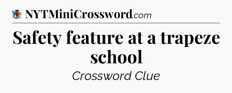 Safety feature at a trapeze school Crossword Clue