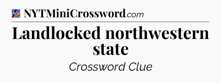 Landlocked northwestern state Crossword Clue