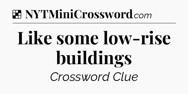 Solution: Like some low-rise buildings - NYT Crossword