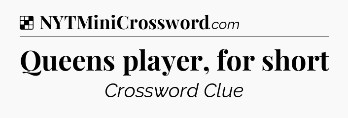 Solution: Queens player, for short - NYT Crossword