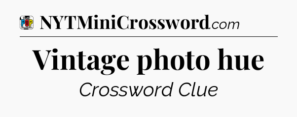 Vintage photo hue Crossword Clue
