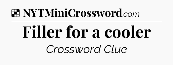 Solution: Filler for a cooler - NYT Crossword