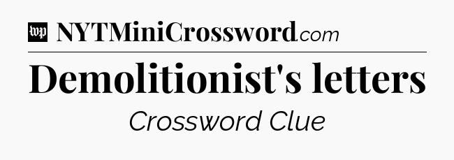Demolitionist's letters Crossword Clue