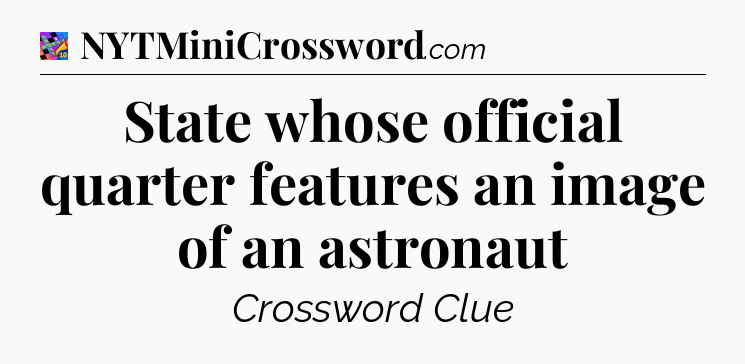 State whose official quarter features an image of an astronaut Crossword Clue