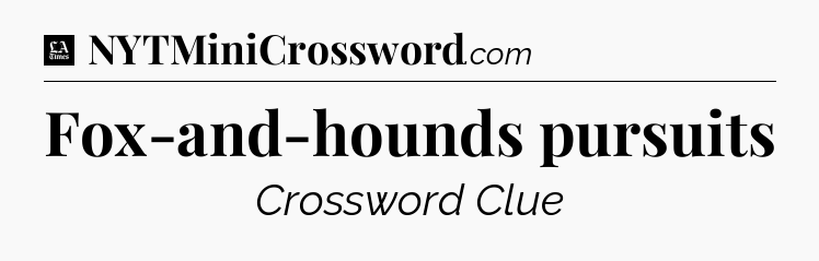 Fox-and-hounds pursuits - LA Times Crossword