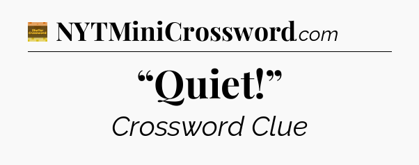 “Quiet!” crossword clue Eugene Sheffer