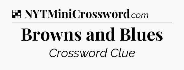 Solution: Browns and Blues - NYT Crossword