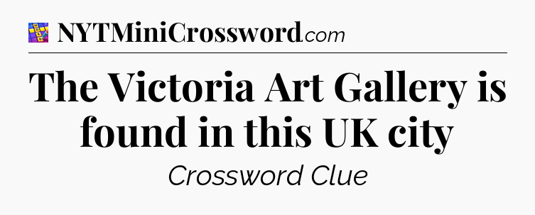 The Victoria Art Gallery is found in this UK city Codycross