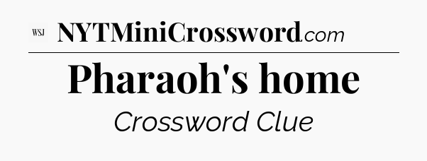 Pharaoh's home - WSJ Crossword