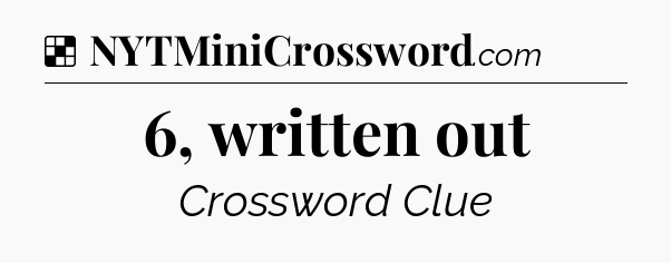 Solution: 6, written out - NYT Crossword