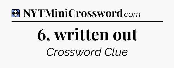 Solution: 6, written out - NYT Mini Crossword