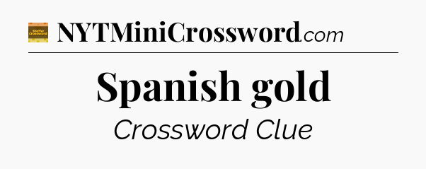 Spanish gold crossword clue Eugene Sheffer