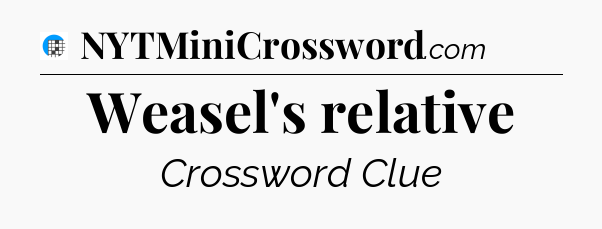 Weasel's relative Crossword Clue