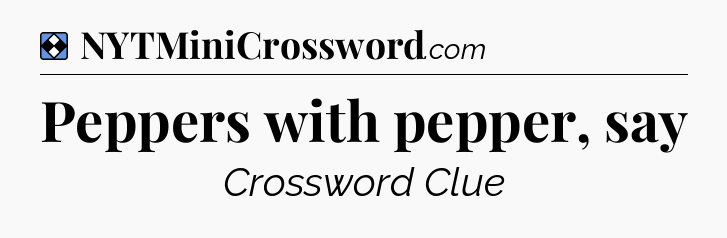 Solution: Peppers with pepper, say - NYT Mini Crossword