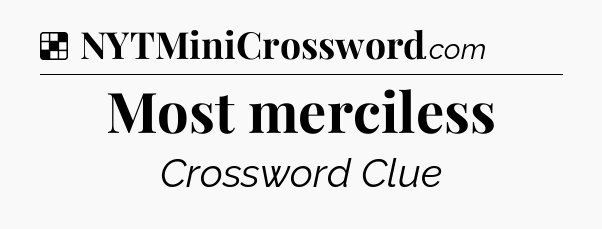 Solution: Most merciless - NYT Crossword