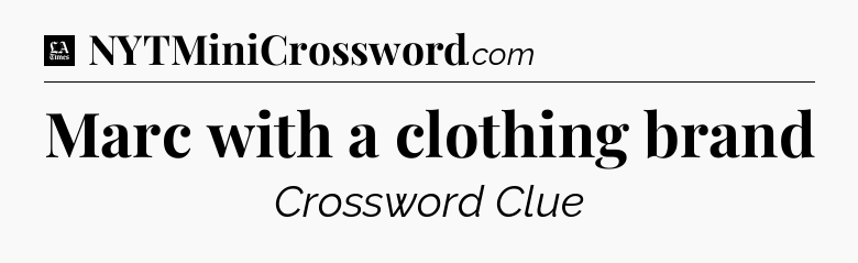 Marc with a clothing brand - LA Times Crossword