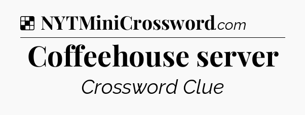 Solution: Coffeehouse server - NYT Crossword