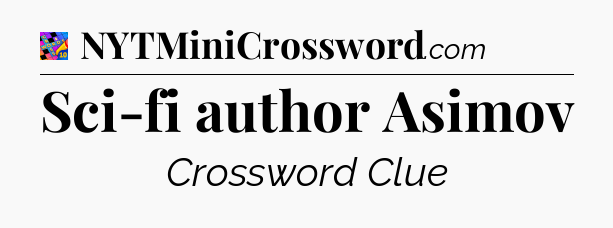 Sci-fi author Asimov Crossword Clue