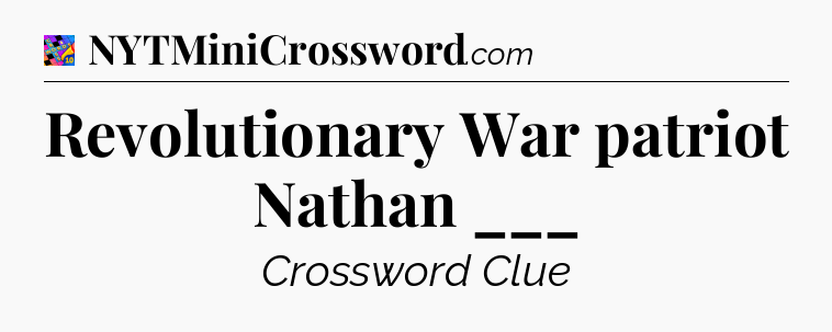Revolutionary War patriot Nathan ___ Crossword Clue