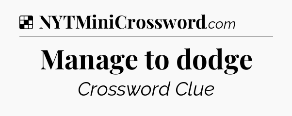 Solution: Manage to dodge - NYT Crossword