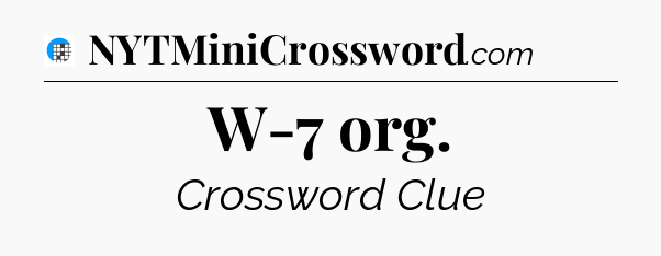 W-7 org Crossword Clue