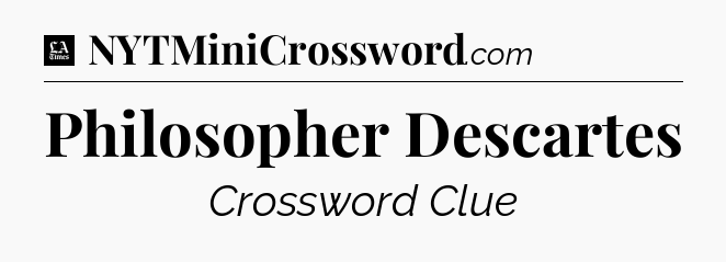 Philosopher Descartes - LA Times Crossword