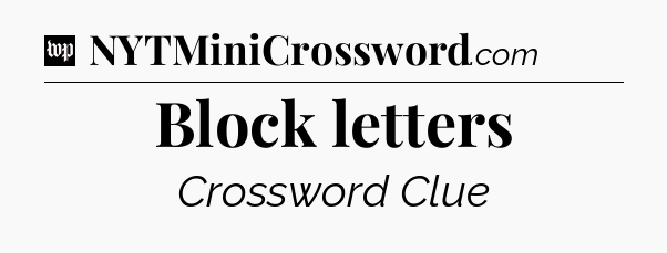 Block letters Crossword Clue