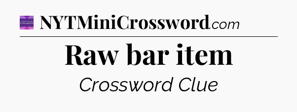 Raw bar item - Thomas Joseph Crossword