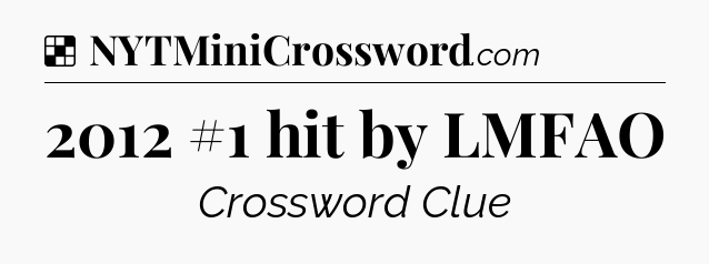 Solution: 2012 #1 hit by LMFAO - NYT Crossword