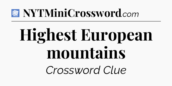 Highest European mountains Puzzle Page Crossword Clue