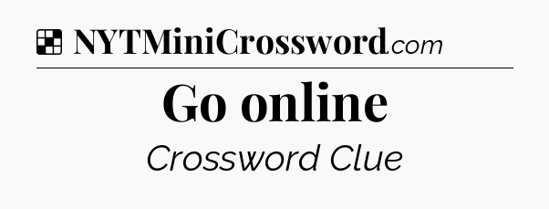 Solution: Go online - NYT Crossword