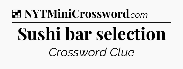 Solution: Sushi bar selection - NYT Crossword