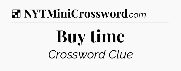 Solution: Buy time - NYT Crossword