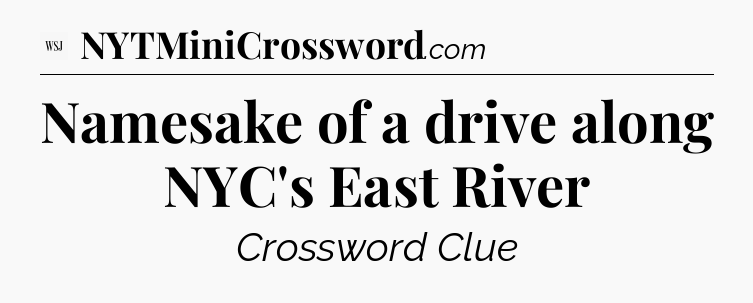 Namesake of a drive along NYC's East River - WSJ Crossword