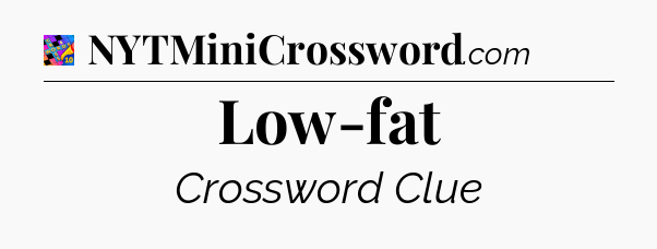 Low-fat Crossword Clue