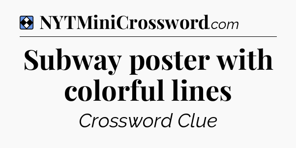 Solution: Subway poster with colorful lines - NYT Mini Crossword