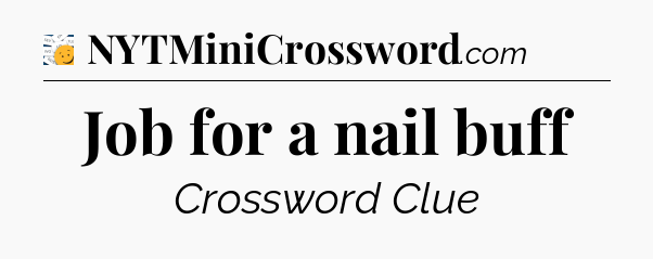 Job for a nail buff - 7 Little Words
