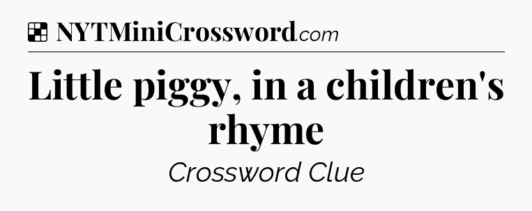 Solution: Little piggy, in a children's rhyme - NYT Crossword