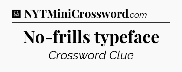 No-frills typeface - LA Times Crossword