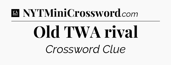 Old TWA rival - LA Times Crossword