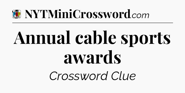 Annual cable sports awards Crossword Clue