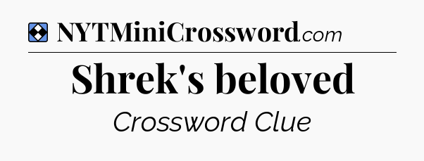 Solution: Shrek's beloved - NYT Mini Crossword