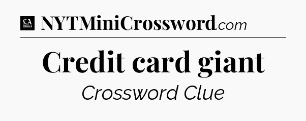 Credit card giant - LA Times Crossword