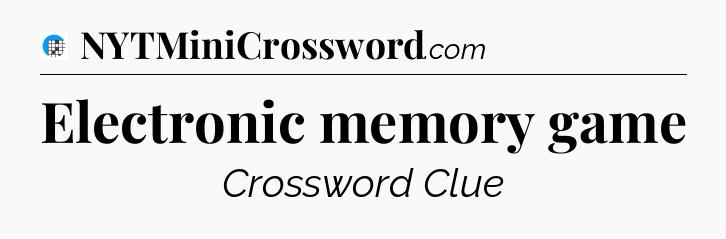 Electronic memory game Crossword Clue