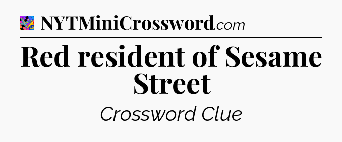 Red resident of Sesame Street Crossword Clue