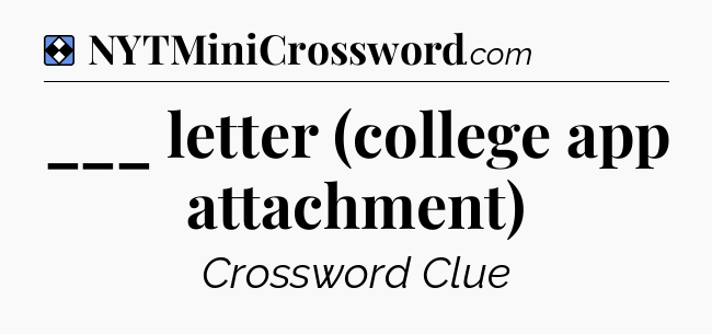 Solution: ___ letter (college app attachment) - NYT Mini Crossword