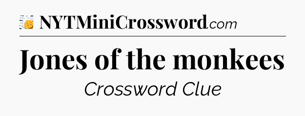 Jones of the monkees - 7 Little Words